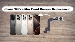 iPhone 16 Pro Max Front Camera Replacement