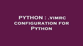 PYTHON : .vimrc configuration for Python