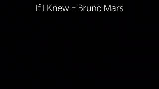 If I Knew - Bruno Mars 브루노 마스 가사해석 '네가 나타날 줄 알았더라면'