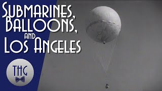 Submarines, Balloons, and the Battle of Los Angeles