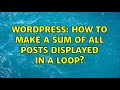 Wordpress: How to make a sum of all posts displayed in a loop? (2 Solutions!!)