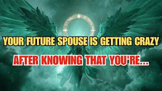 Chosen One, Archangel Michael Says Your Future Spouse Is Getting Crazy After Knowing That You Are...