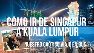 Cómo ir de Singapur a Kuala Lumpur - Nuestro caótico viaje en bus - 12h para hacer 355km!