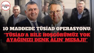 10 maddede TÜSİAD operasyonu: \