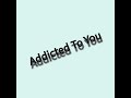 Addicted To You - u3.Bliss