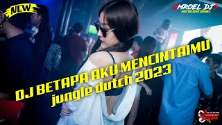 DJ BETAPA AKU MENCINTAIMU || JUNGLE DUTCH 2023