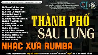 Nhạc Xưa Rumba Hiếm Có Vô Cùng | Lk Nhạc Lính Xưa 1975 Tuyển Chọn Bất Hủ - THÀNH PHỐ SAU LƯNG