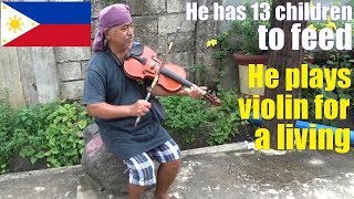 Travel to the Philippines and Meet the Man Who Plays His Violin for a Living. Filipinos in Poverty