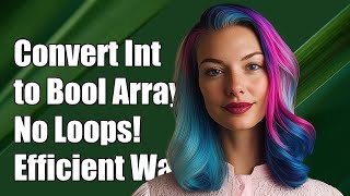 Convert Integer to Boolean Array Without Looping: Efficient Methods Explained