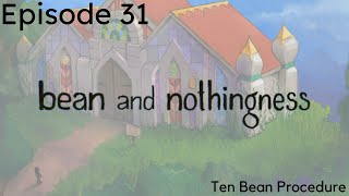 Bean and Nothingness Ep. 31 | Ten Bean Procedure