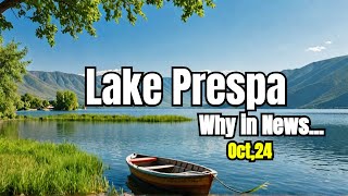 Discover Lake Prespa's Hidden Secrets! I Why in News I 3rd Oct