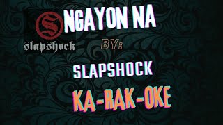 Ngayon na by Slapshock/Karaoke Fan made.