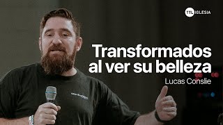 Soy transformado al verte | Lucas Conslie | TTL Iglesia