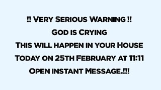 !! VERY SERIOUS WARNING!! GOD IS CRYING THIS WILL HAPPEN IN YOUR HOUSE TODAY ON 25TH FEBRUARY