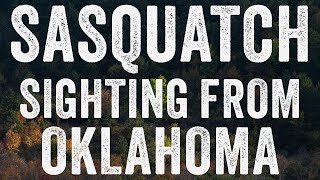 BIGFOOT ENCOUNTER ON A PROPERTY IN OKLAHOMA | THE STRANGE EVENTS THAT FOLLOWED...