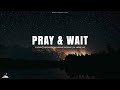 PRAY & WAIT // INSTRUMENTAL SOAKING WORSHIP // SOAKING WORSHIP MUSIC