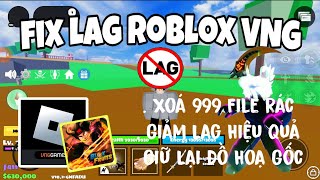 Cách Tait Fix Lag Roblox Lite VNG 21-2 | Không Cần Cài Đè Xoá File Rác Giữ Lại Đồ Hoạ Gốc