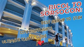 Bicol to Sorsogon Travel Guide: Best Airbnb To Stay \u0026 Top Things to Explore in Sorsogon City