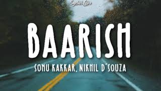 BAARISH (LYRICS) - Sonu Kakkar, Nikhil D’Souza Ft. Mahira Sharma & Paras Chhabra | Tony Kakkar