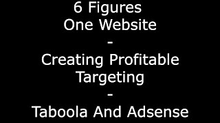 $117K Plus One Website - Creating Profitable Targeting - Taboola And Adsense Overview