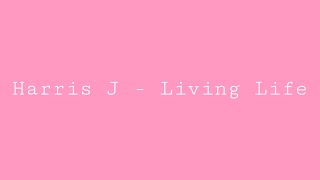 Harris J - Living Life #harrisj #livinglife