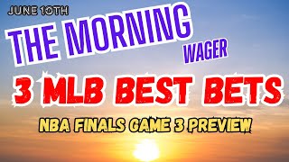 Monday's MLB Picks, Predictions & Best Bets | 2024 NBA Finals Game 3 | The Morning Wager 6/10/24