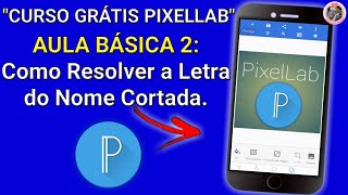 Como Resolver Letra do Nome Cortada no PixelLab