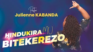 HINDUKIRA MU BITEKEREZO (Fasting day 360) - Pr. Julienne Kabanda