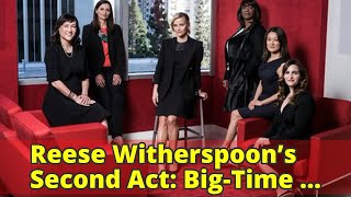 Reese Witherspoon’s Second Act: Big-Time Producer