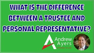 What is the Difference Between a Trustee and Personal Representative?