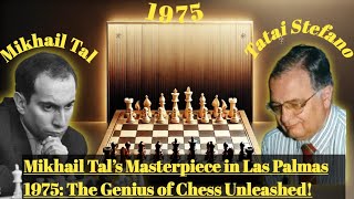 Mikhail Tal’s Masterpiece in Las Palmas 1975: The Genius of Chess Unleashed!