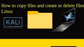 How to copy files and create or delete files on Kali Linux