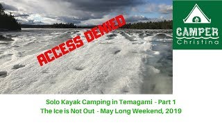 Solo Kayak Camping in Temagami - The Ice is Not Out - Part 1