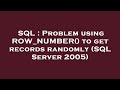 SQL : Problem using ROW_NUMBER() to get records randomly (SQL Server 2005)