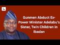 Gunmen Abduct Ex-Power Minister Adelabu’s Sister, Twin Children in Ibadan