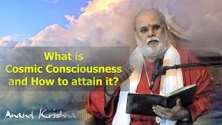 What is Cosmic Consciousness and How to attain it? | Anand Krishna