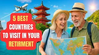 The 5 Best Countries to Visit in Retirement