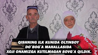 QISHNING ILK KUNIDA OLTINSOY DO`BOG`A MAHALLASIDA XOJI ONAMIZGA KUTILMAGAN SOVG`A QILDIK.