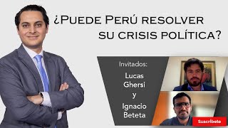 231. Lucas Ghersi y José Ignacio Beteta: ¿Puede Perú resolver su crisis política?