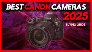 Best Canon Cameras - Top 6 Best Cameras from Canon! (2025 Buying Guide)