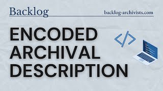 Encoded Archival Description (EAD): Standardizing Archival Description with XML