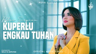 Kuperlu Engkau Tuhan - Putri Siagian (Official Music Video)
