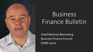 Small Business Borrowing, The Business Finance Council and ESME Loans - BFB 269
