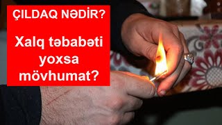 Çıldaq nədir? Xalq təbabəti, yoxsa mövhumat?