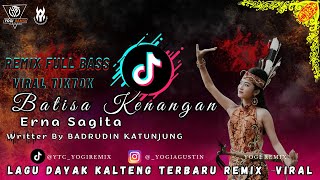 DJ BREAKBEAT BATISA KENANGAN (ERNA SAGITA) - LAGU DAYAK KALTENG TERBARU VIRAL TIKTOK FULLBASS‼️