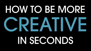 How to be more creative in seconds!