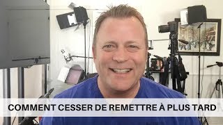 Comment cesser de remettre à plus tard