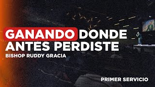 Ganando Donde Antes Perdiste | Bishop Ruddy Gracia (Primer Servicio)