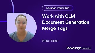 Docusign Trainer Tips: Work with CLM Document Generation Merge Tags