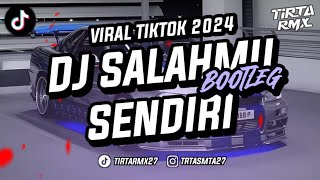 DJ SALAHMU SENDIRI - BOOTLEG DJ VIRAL TIKTOK 2024